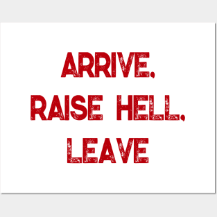 Arrive, Raise Hell, Leave Posters and Art